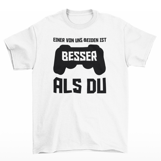 EINER VON UNS BEIDEN IST BESSER ALS DU  - Unsisex Shirt
